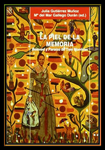 La Piel de La Memoria. Identidad Femenina en Beloved y Para&iacute;so de Toni Morrison