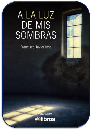 Poemaria A la luz de mis sombras de Francisco Javier Insa