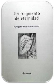 Un fragmento de eternidad,poemario de Gregorio  Muelas 