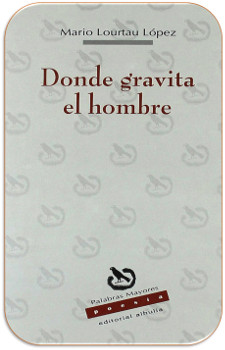 donde gravita el hombre poemario de Mario Lourtau