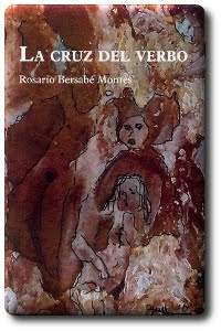 La cruz del verbo , poemario de   Rosario Bersab&eacute; Montes   